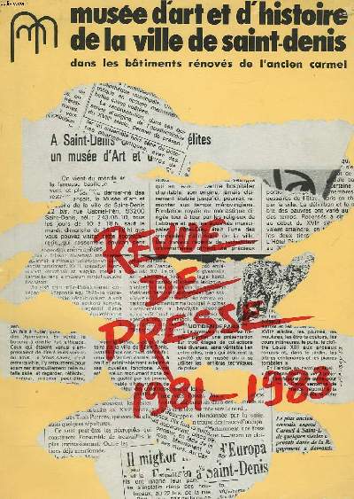 REVUE DE PRESSE 1981-1983 MUSEE D'ART ET D'HISTOIRE DE LA VILLE DE SAINT-DENIS DANS LES BTIMENTS RENOVES DE L'ANCIEN CARMEL.