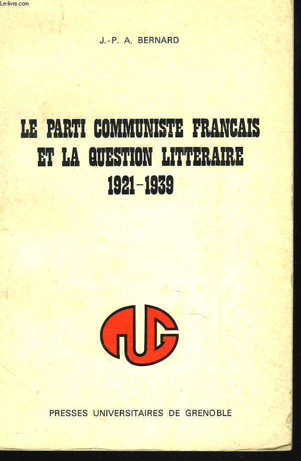LE PARTI COMMUNISTE FRANCAIS ET LA QUESTION LITTERAIRE 1921-1939.