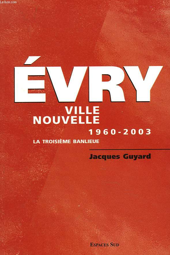 EVRY, VILLLE NOUVELLE. 1960-2003. LA TROISIEME BANLIEUE.