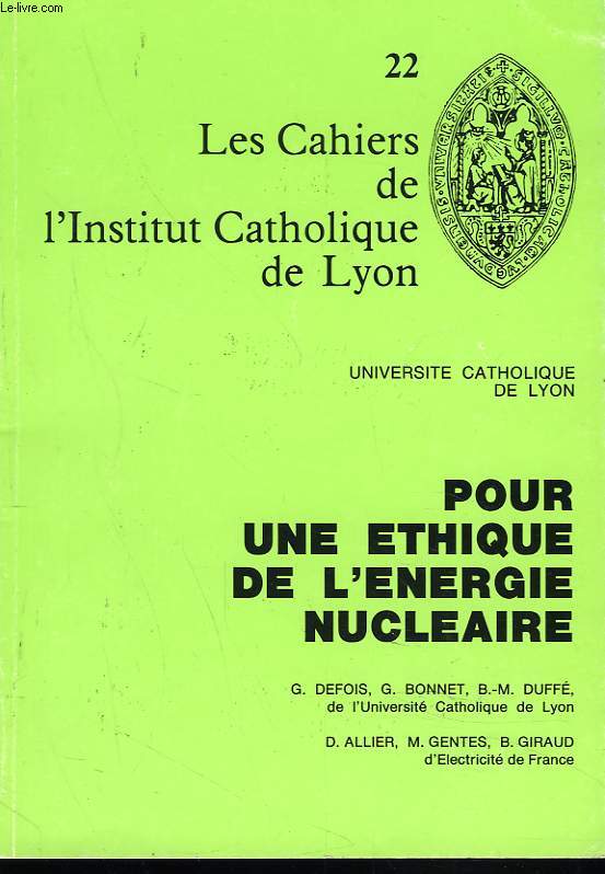 POUR UNE ETHIQUE DE L'ENERGIE NUCLEAIRE. LES CAHIERS DE L'INSTITUT CATHOLIQUE DE LYON N22.
