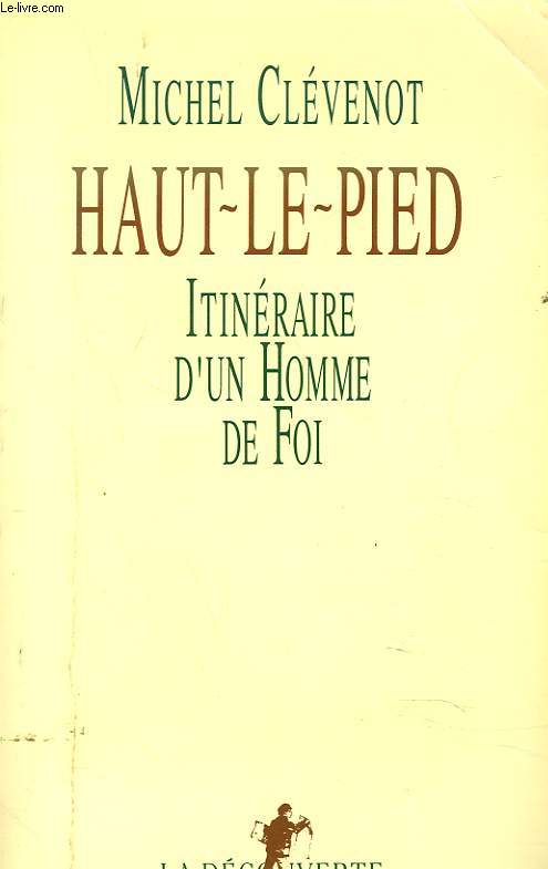 HAUT-LE-PIED. ITINERAIRE D'UN HOMME DE FOI.