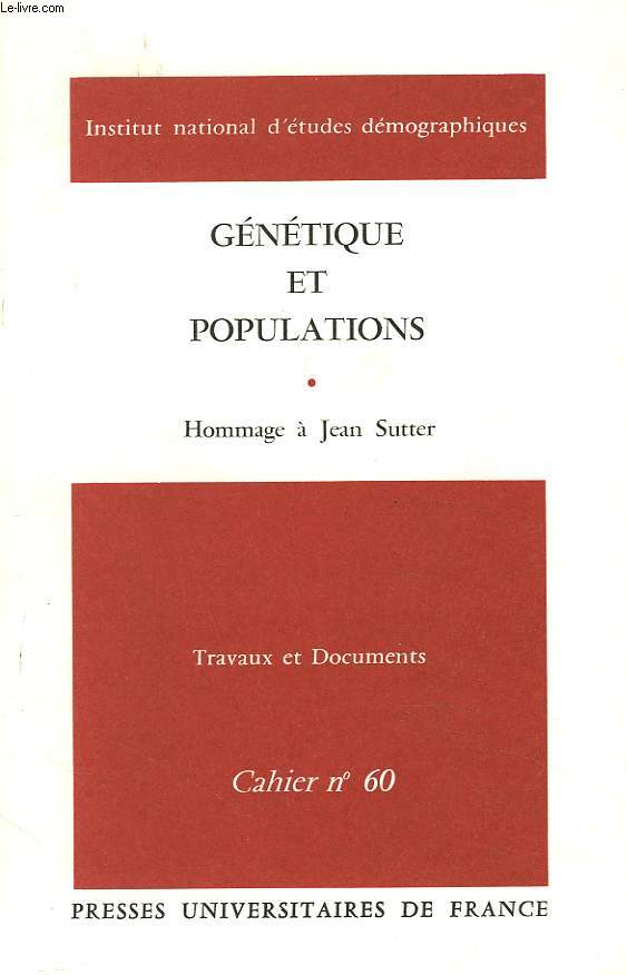 GENETIQUE ET POPULATIONS. HOMMAGE A JEAN SUTTER. TRAVAUX ET DOCUMENTS. CAHIER N60.