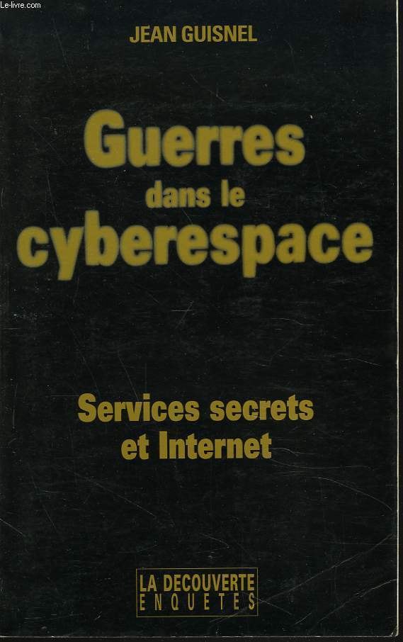 GUERRES DANS LE CYBERSPACE. SERVICES SECRETS ET INTERNET