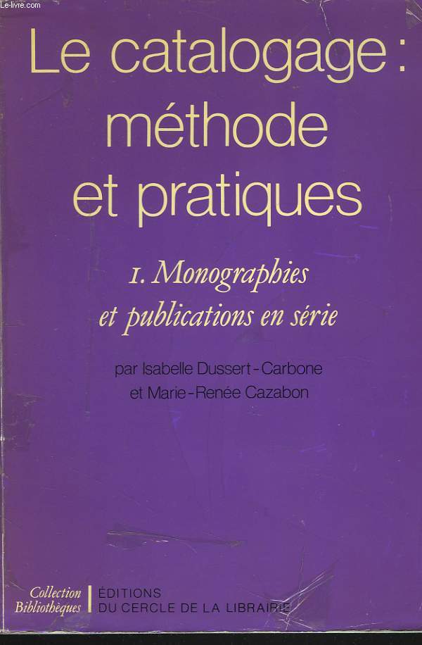 LE CATALOGAGE : METHODE ET PRATIQUES. I. MONOGRAPHIES ET PUBLICATIONS EN SERIE.