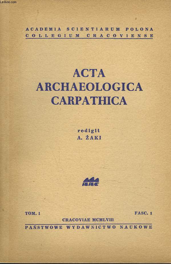 ACTA ARCHEOLOGICA CARPATHICA. TOME I, FASCICULE 1.