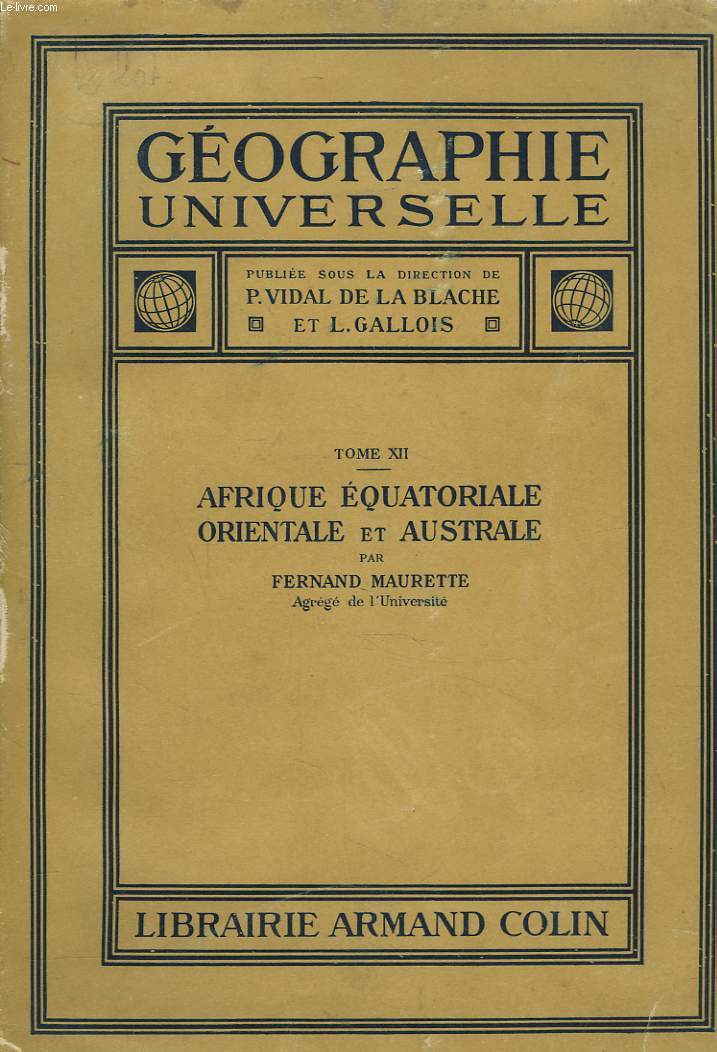 GEOGRAPHIE UNIVERSELLE. TOME XII. AFRIQUE EQUATORIALE, ORIENTALE ET AUSTRALE PAR FERNAND MAURETTE