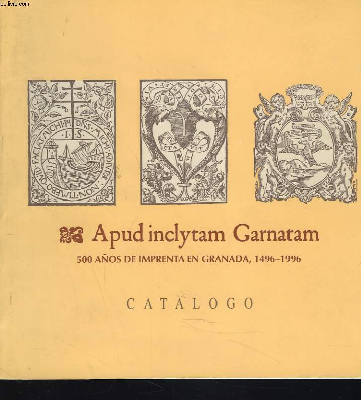 APUD INCLYTAM GARNATAM. 500 ANOS DE IMPRENTA IN GRANADA 1496-1996.