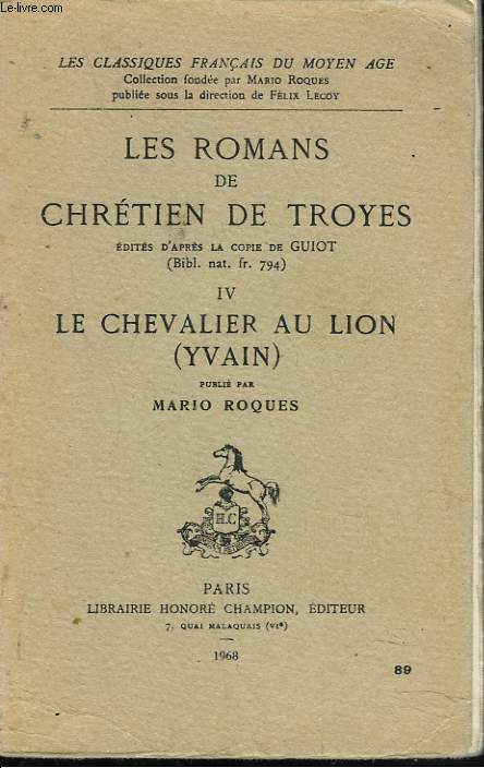 LES ROMANS DE CHRETIEN DE TROYES EDITIES D'APRES LA COPIE DE GUIOT (BIBL. NAT. FR. 794). IV. LE CHEVALIER AU LION (YVAIN). PUBLIE PAR MARIO ROQUES.
