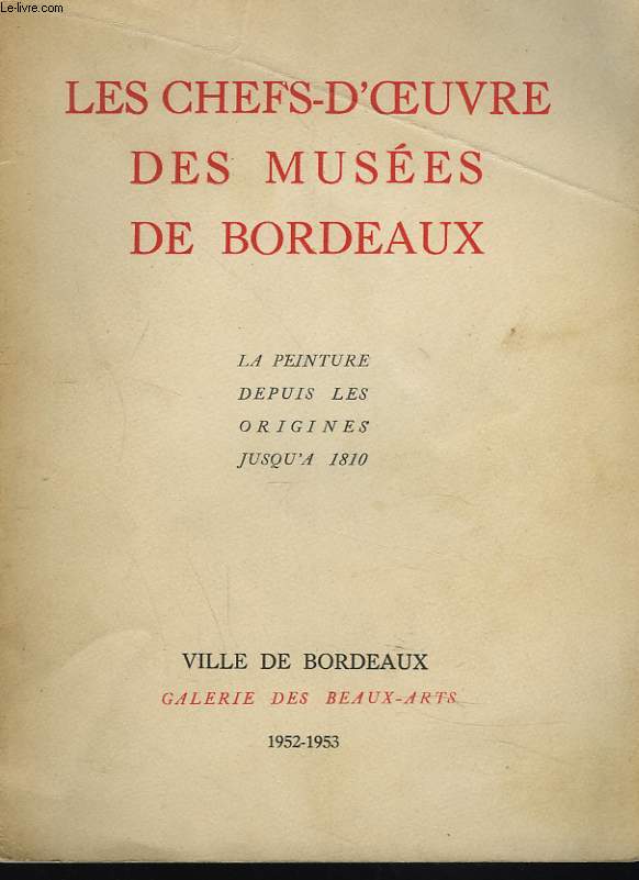 LESCHEFS-D'OEUVRE DES MUSEES DE BORDEAUX. LA PEINTURE DEPUIS LES ORIGINES JUSQU'A 1810.