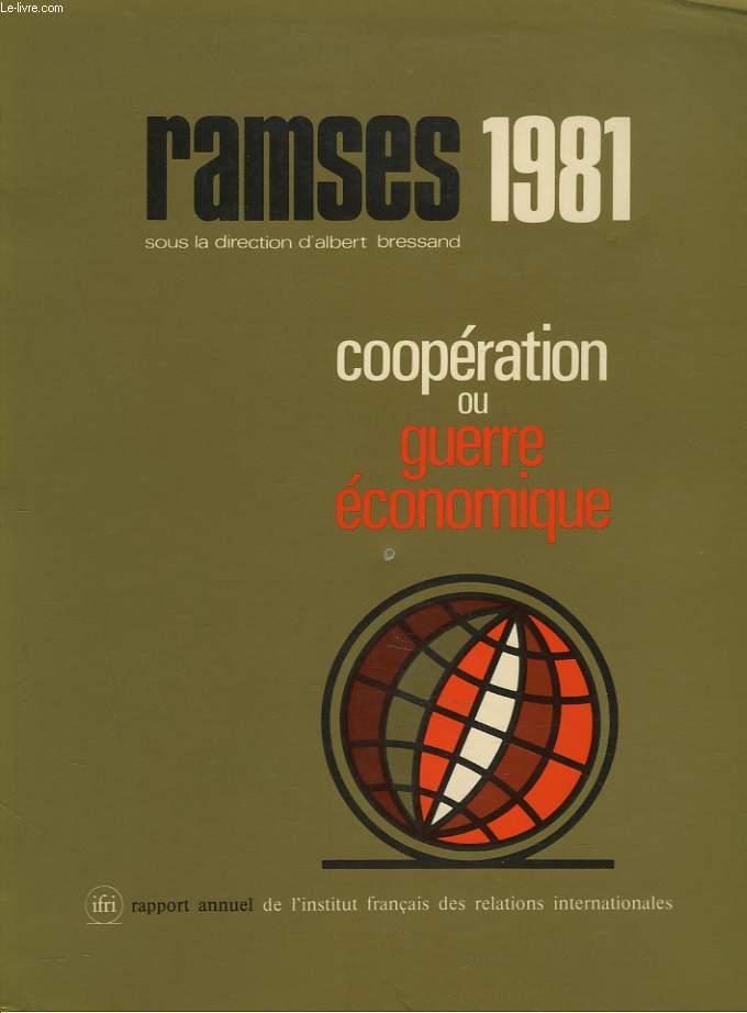 RAMSES 1981. RAPPORT ANNUEL MONDIAL SUR LE SYSTEME ECONOMIQUE ET LES STRATEGIES. COOPERATION OU GUERRE ECONOMIQUE.