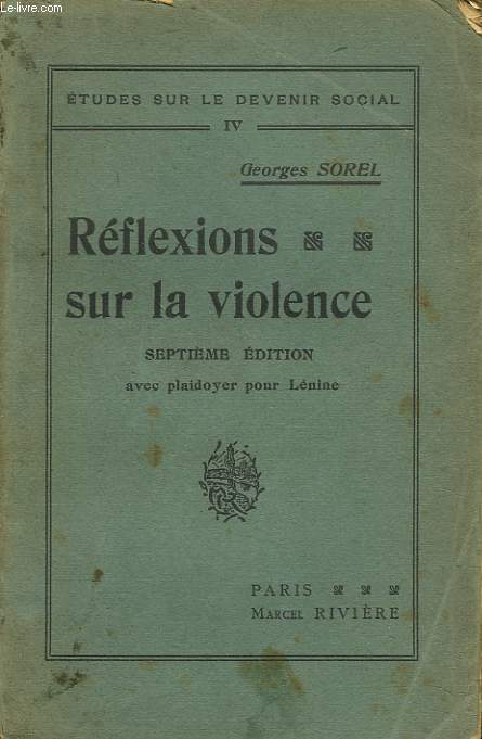 REFLEXIONS SUR LA VIOLENCE. 7e EDITION AVEC PLAIDOYER POUR LENINE.