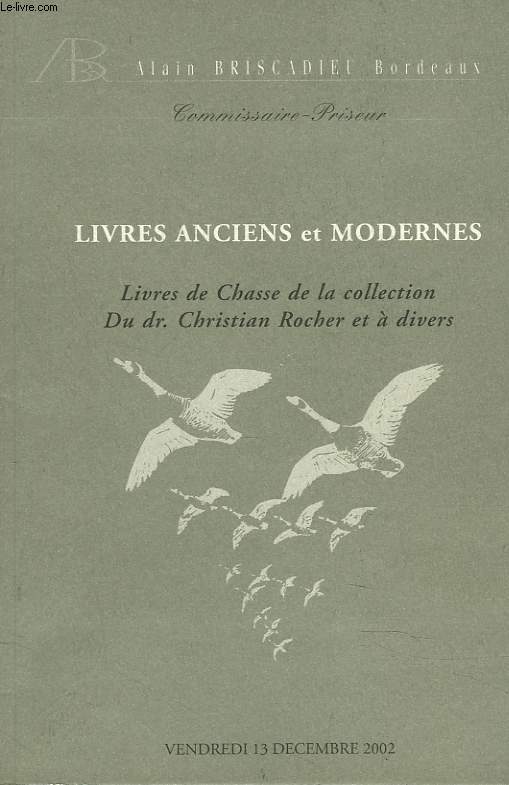 LIVRES ANCIENS ET MODERNES. LIVRES DE CHASSE DE LA COLLECTION DU Dr C. ROCHER ET A DIVERS. 13 DECEMBRE 2002