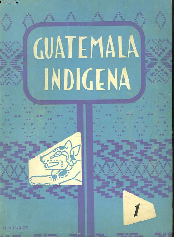 GUATEMALA INDIGENA N1, ENERO-MARZO 1961. J.L. ARRIOLA: EN TORNO A LA INTEGRACION SOCIAL DE GUATEMALA / G. SOUSTELLE: OBSERVACIONES SOBRE LA RELIGION DE LOS LACANDONES DE MEXICO MERIDIONAL / G.M. FOSTER: COFRADIA Y COMPADRAZGO EN ESPANA E HISPANO-AMERICA