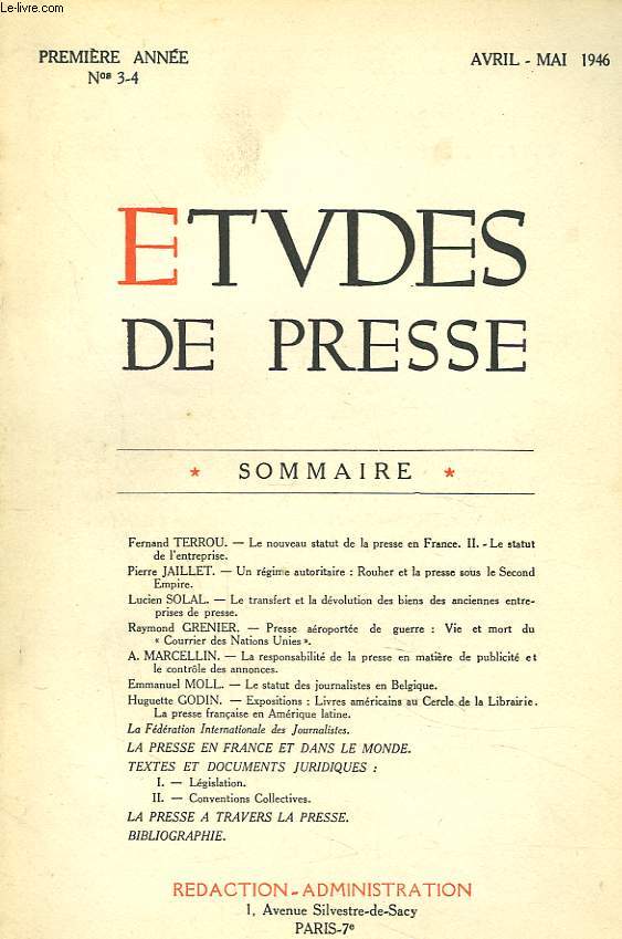 ETUDES DE PRESSE N3-4, 1re ANNEE, AVRIL-MAI 1946. F. TERROU, LE NOUVEAU STATUT DE LA PRESSE EN FRANCE. II. LE STATUT DE L'ENTREPRISE / P. JAILLET: UN REGIME AUTORITAIRE: ROUHER ET LA PRESSE SOUS LE SECOND EMPIRE / L. SOLAL, LE TRANSFERT ET ...