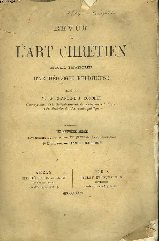 REVUE DE L'ART CHRETIEN. RECUEIL TRIMESTRIEL D'ARCHEOLOGIE RELIGIEUSE. 19e ANNEE, 2e SERIE, TOME IV. 1e LIVRAISON, JANVIER-MARS 1876. C. DE LINAS, LES ORIGINES DE L'ORFEVRERIE CLOISONNEE / L'ABBE C. DAUX, LA FLORE MONUMENTALE DU CLOTRE ABBATIAL...
