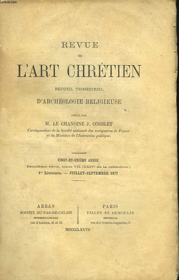 REVUE DE L'ART CHRETIEN. RECUEIL TRIMESTRIEL D'ARCHEOLOGIE RELIGIEUSE. 21e ANNEE, 2e SERIE, TOME VII. 1e LIVRAISON, JUILL-SEPT 1877. C. DE LINAS, LES ORIGINES DE L'ORFEVRERIE CLOISONNEE (15e ARTICLE) / L'ABBE V. DAVIN : LA CAPELLA GRECA DU CIMETIERE ...