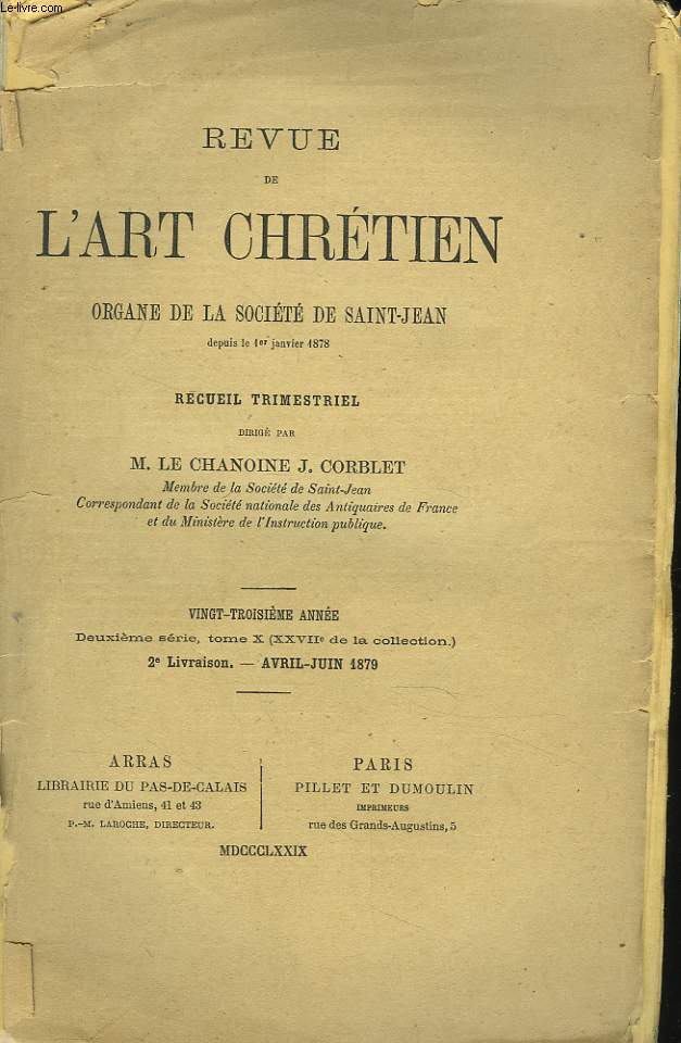 REVUE DE L'ART CHRETIEN. RECUEIL TRIMESTRIEL ORGANE DE LA SOCIETE DE SAINT-JEAN. 23e ANNEE, 2e SERIE, TOME X. 2e LIVRAISON, AVRIL-JUIN 1879. BARBIER DE MAONTAULT: LES TABERNACLES DE LA RENAISSANCE A ROME / G. DE SAINT-LAURENT: LES IMAGES DU SACRE-COEUR...