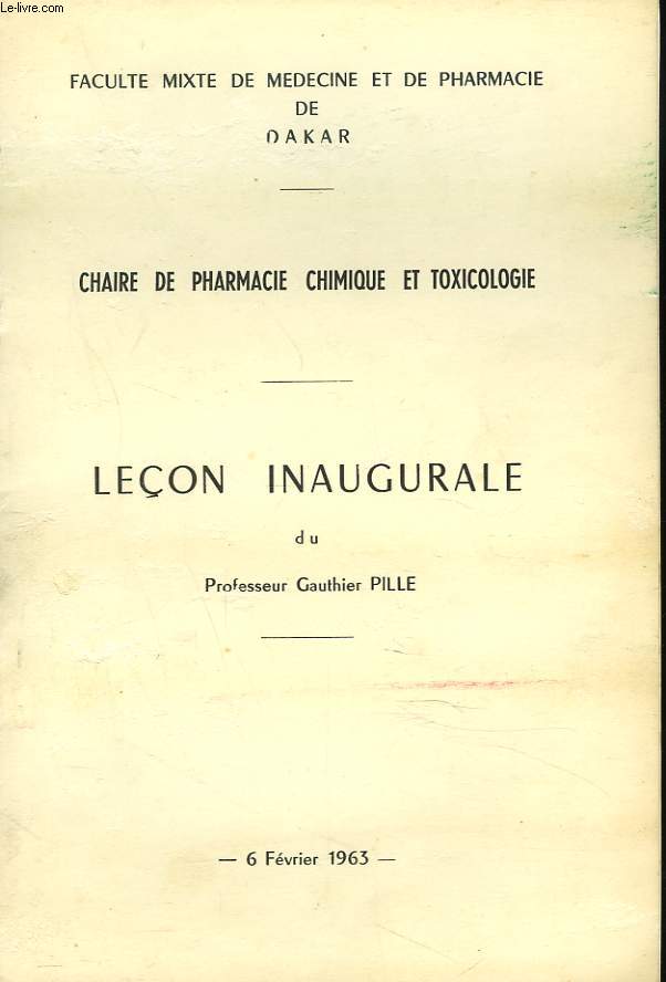 LECON INAUGURALE DU PROFESSEUR GAUTHIER PILLE, 6 FEVRIER 1963. CHAIRE DE PHARMACIE CHIMIQUE ET TOXICOLOGIE. + ENVOI.