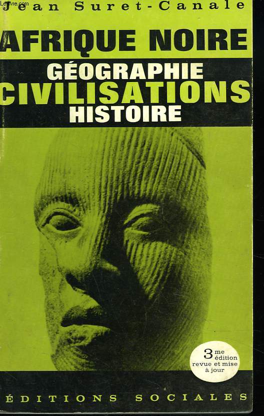 AFRIQUE NOIRE. TOME I. GEOGRAPHIE, CIVILISATION, HISTOIRE.
