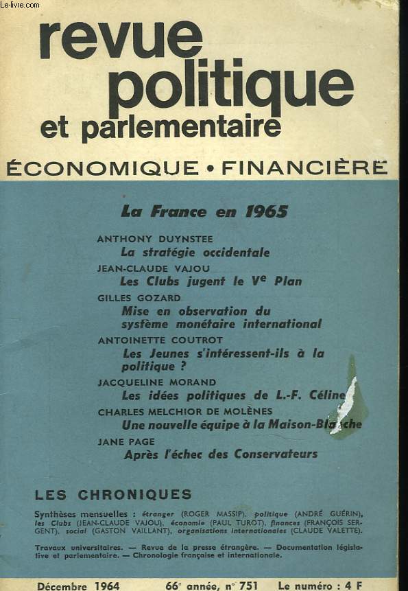 REVUE POLITIQUE ET PARLEMENTAIRE N751, DECEMBRE 1964. LA FRANCE EN 1965. ANTHONY DUYNSTEE, LA STRATEGIE OCCIDENTALE / J.C. VAJOU, LES CLUBS JUGENT LE 5e PLAN / GILLES GOZARD, MISE EN OBSERVATION DU SYSTEME MONETAIRE INTERNATIONAL / ...
