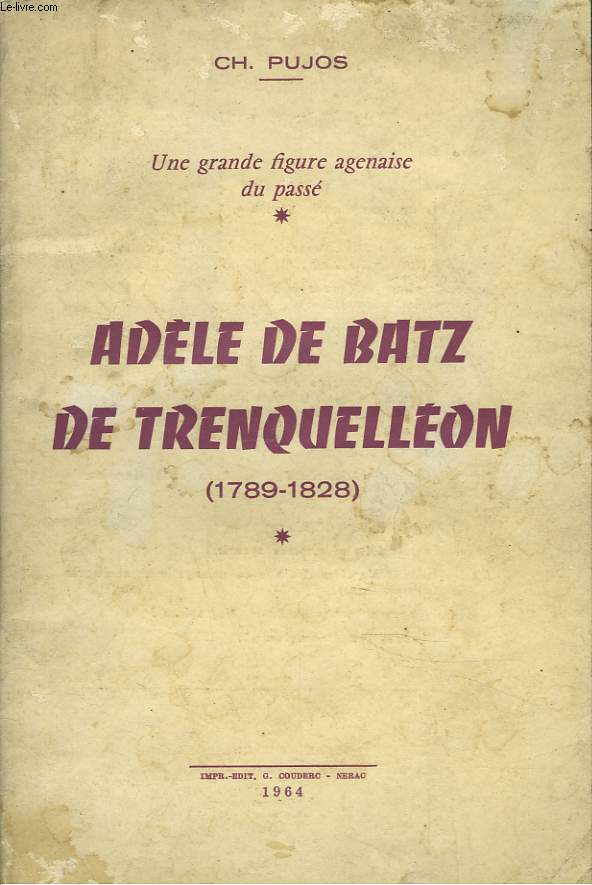 UNE GRANDE FIGURE AGENAISE DU PASSE. ADELE DE BATZ DE TRENQUELLEON (1789-1828). + ENVOI DE L'AUTEUR.