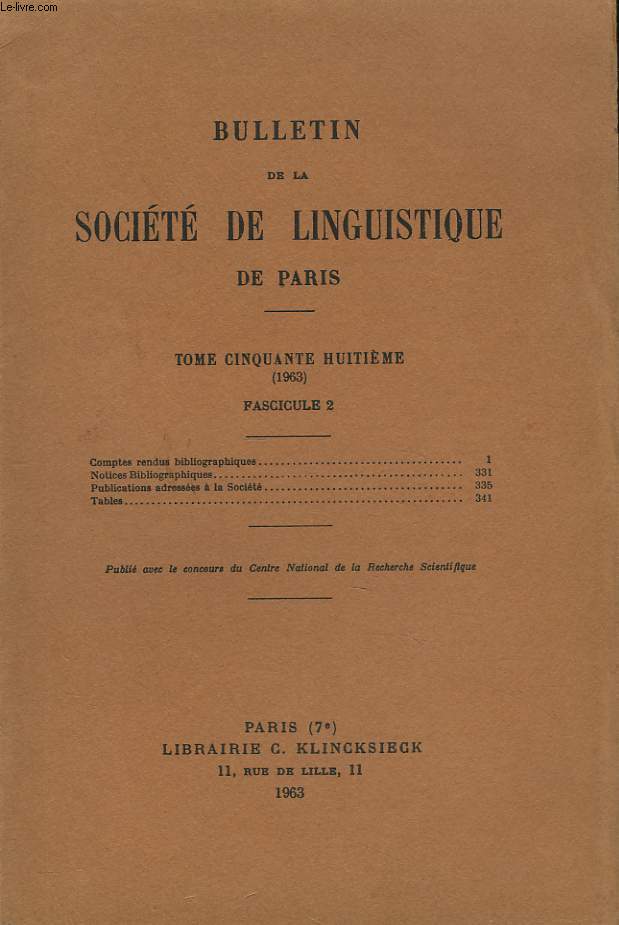 BULLETIN DE LA SOCIETE DE LINGUISTIQUE DE PARIS (TOME LVIII. 1963. FASCICULE 2) COMPTES RENDUS BIBLIOGRAPHIQUES / NOTICES BIBLIOGRAPHIQUES / PUBLICATIONS ADRESSEES A LA SOCIETE / TABLES.