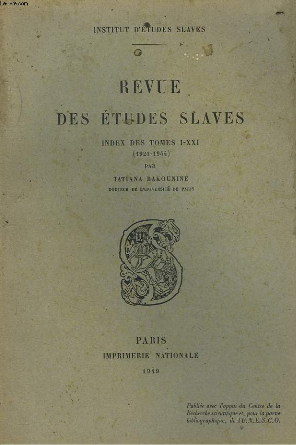 LA REVUE DES ETUDES SLAVES. INDEX DES TOMES I-XXI (1921-1944) PAR TATIANA BAKOUNINE.