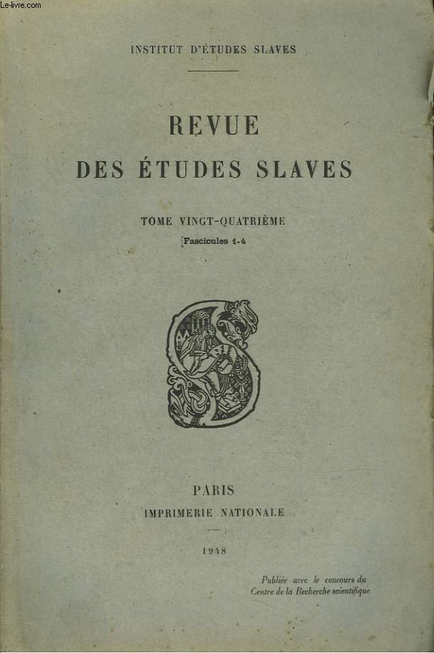 LA REVUE DES ETUDES SLAVES. TOME 24e, FASC 1-4, 1948. LA PREFACE DE L'EVANGELIAIRE VIEUX-SLAVE, par A. VAILLANT / SERAPION DE VLADIMIR, PREDICATEUR DE KIEV, par M. GORLIN / CHRONOLOGIE DES RELATIONS SLAVOBALTIQUES ET SLAVOFINNOISE, par V. KIPARSKY / ...