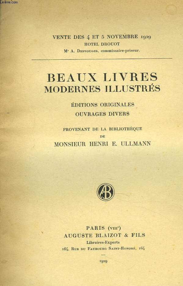 BEUAX LIVRES MODERNES ILLUSTRES, EDITIONS ORIGINALES, OUVRAGES DIVERS PROVENANT DE LA BIBLIOTHEQUE DE M. HENRI E. ULLMANN. VENTE DES 4 ET 5 NOVEMBRE 1929, HOTEL DROUOT, PARIS.