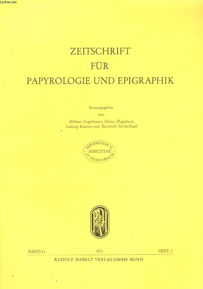 ZEITSCHRIFT FR PAPYROLOGIE UND EPIGRAPHIK, BAND 14, HEFT 2, 1974. (HERAUSGEGEBEN VON H. HENGELMANN, D. HAGEDORN, L. KOENEN, R. MEKELBACH). PAPE-BENSELERIANA, I. LES MALHEURS D'ARISTIS, par O. MASSON / NOCMALS NIKOLADAS AUS KORINTH (ANTH. PAL. XIII 19).