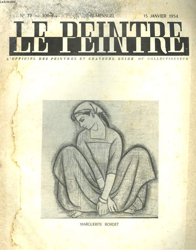 LE PEINTRE N77,15 JANVIER 1954. MARGUERITE BORDET, JEUNE EGYPTIENNE (FUSAIN)/ BONJOUR Mr DERAIN, par WALDEMAR-GEORGE/ CINQ PAGES REDIGEES PAR NOTRE GRAND-PERE L'ARTISTE/ LA TAPISSERIE DE BAYEUX/ SUR LA SALON DE 1836 / LES ENVOIS DE ROME/ ...