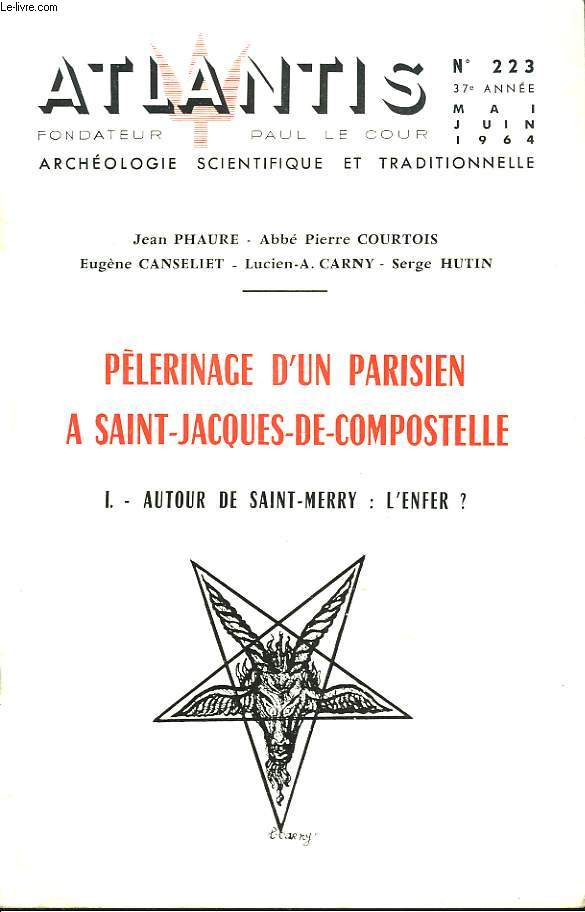 ATLANTIS, ARCHEOLOGIE SCIENTIFIQUE ET TRADITIONNELLE, 37e ANNEE, N223, MAI-JUIN 1964. PELERINAGE D'UN PARISIEN A SAINT-JACQUES-DE-COMPOSTELLE. I. AUTOUR DE SAINT-MERRY : L'ENFER ? /JEAN PHAURE, ABBE P. COURTOIS, E. CANSELIET, L-A. CARNY, S. HUTIN.