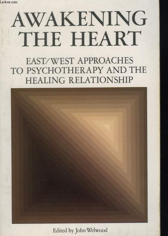 AWAKENING THE HEART. EAST/WEST APPROACHES TO PSYCHOTERAPY AND THE HEALING RELATIONSHIP.