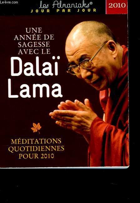 UNE ANNEE DE SAGESSE AVEC LE DALA LAMA. MEDITATIONS QUOTIDIENNES POUR 2010.