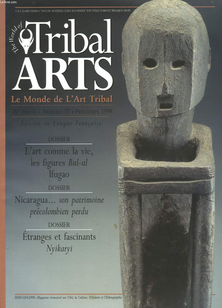 TRIBAL ARTS. LE MONDE DE L'ART TRIBAL N17, PRINTEMPS 1998. DOSSIERS : L'ART COMME LA VIE,LES FIGURES BUL-UL IFUGAO / NICARAGUA, SON PATRIMOINE PRECOLOMBIEN PERDU/ ETRANGES ET FASCINANTS NYIKARYI.