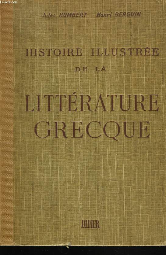 HISTOIRE ILLUSTREE DE LA LITTERATURE GRECQUE. PRECIS METHODIQUE.