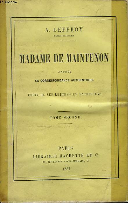 MADAME DE MAINTENON d'aprs sa correspondance authentique. Choix de ses lettres et entretiens. TOME SECOND.