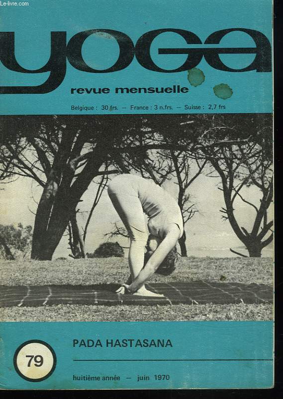 YOGA, REVUE MENSUELLE N79, JUIN 1970. PADA HASTSANA/ LA SUPERSTITION DE LA SCIENCE/ PROTEGER 