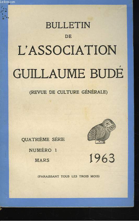 BULLETIN DE L'ASSOCIATION GUILLAUME BUDE. N1, MARS 1963. LES GRECS ET LE MYSTERE DE L'INSPIRATION POETIQUE, par P. VICAIRE/ QUELQUES ASPECTS DU MYTHE DE PROMETHEE DANS L'OEUVRE POETIQUE DE VICTOR HUGO, par P. TROUSSON/ BARRES JUGE DE JAURES, ...