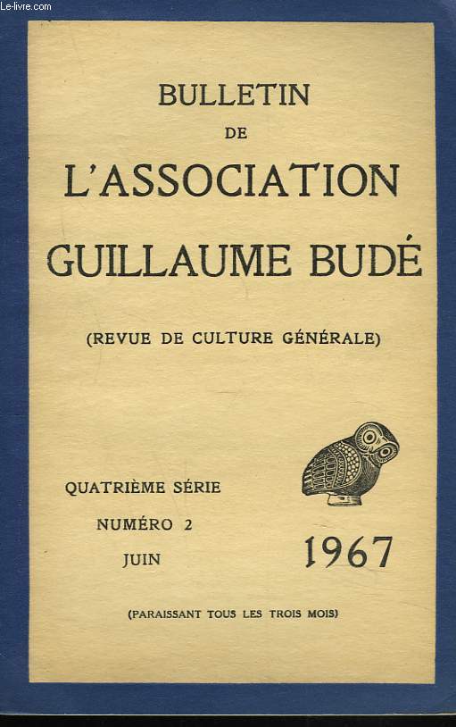 BULLETIN DE L'ASSOCIATION GUILLAUME BUDE. N2, JUIN 1967. LA NAISSANCE DE LA CIVILISATION D'APRES LE PLATON ET LE PERE TEILHARD DE CHARDIN, par J. LIAUZU-BONTEMS/ LES SIGNES LAPIDAIRES DES CONSTRUCTEURS DE CATHEDRALES EN EGARD AUX VUES DE PYTHAGORE...