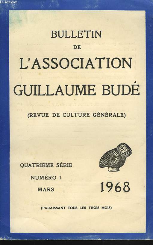BULLETIN DE L'ASSOCIATION GUILLAUME BUDE. N1, MARS 1968. PYLOS DES SABLES, par R. BALADIE/ SUR L'EPISODE DES REPTILRES DANS LA PHARSALE DE LUCAIN, par J. AUMONT/ A PROPOS DES LETTRES DE CHANGE, par J. DE FOUCAULT / ...