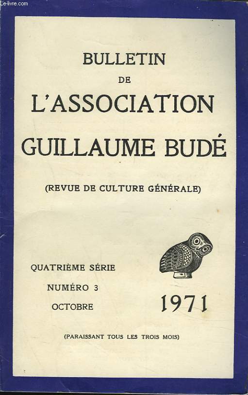 BULLETIN DE L'ASSOCIATION GUILLAUME BUDE. N3, OCTOBRE 1971. A PROPOS DE L'ENSEIGNEMENT DU FRANCAIS, par B. BOYANCE/ DESINTEGRATION ET REINTEGRATION DU VERBE, par R. VERDIER/ ULYSSE ET LES MANGEURS DE COQUELICOTS, par M. ROUSSEAUX / ...