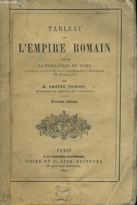 TABLEAU DE L'EMPIRE ROMAIN depuis la fondation de Rome jusqu' la fin du Gouvernement Imprial en Occident.