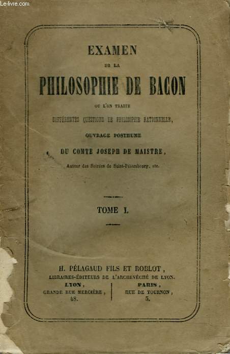 EXAMEN DE LA PHILOSOPHIE DE BACON, ou l'on traite differentes questions de philosophie rationnelle; ouvrage posthume. TOME I.