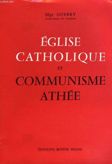 EGLISE CATHOLIQUE ET COMMUNISME ATHEE. Pourquoi l'glise oppose t'elle un refus formel  la doctrine antireligieuse du communisme sovitique ?