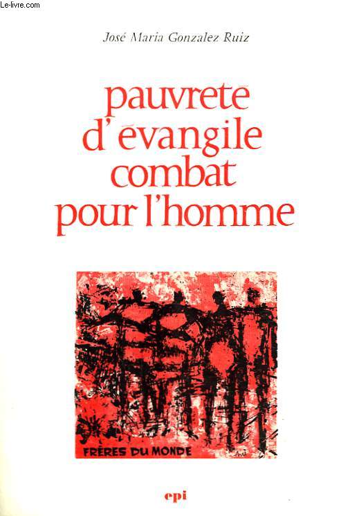 PAUVRETE D'EVANGILE, COMBAT POUR L'HOMME.