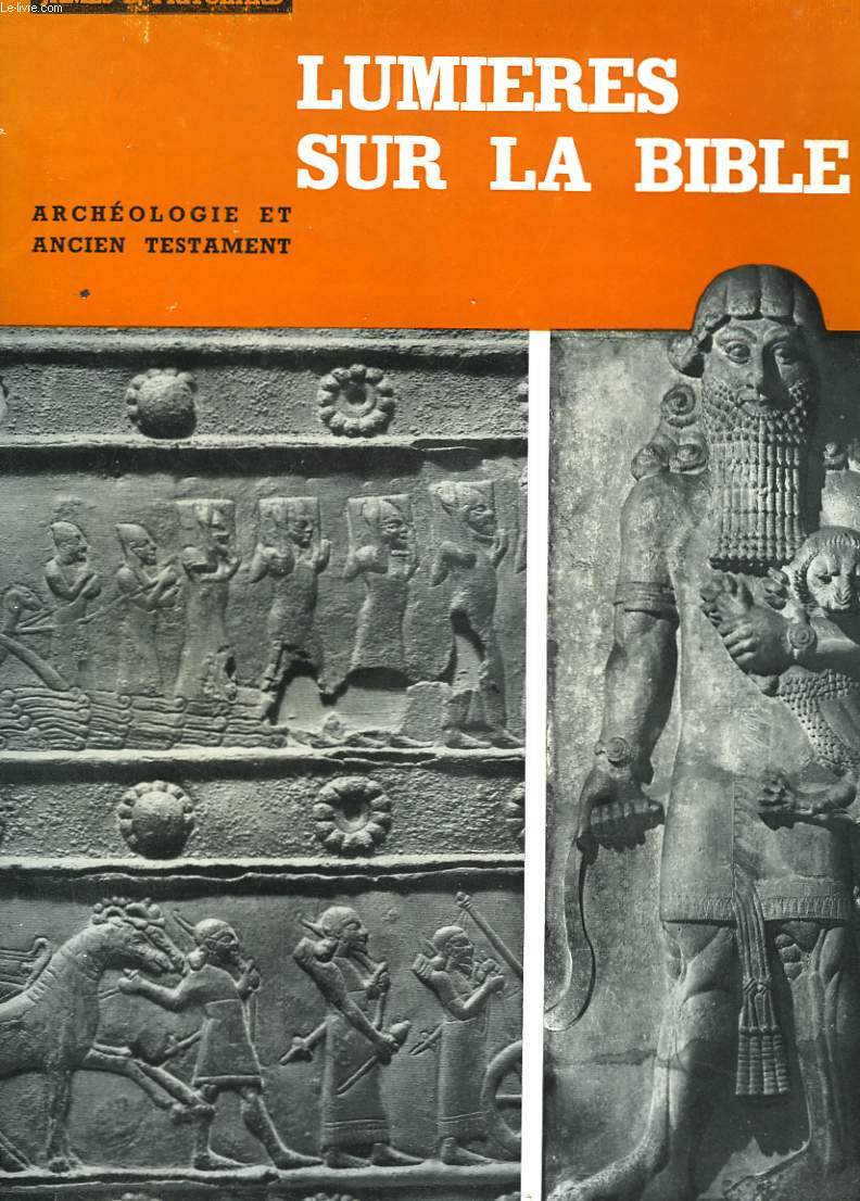 LUMIERES SUR LA BIBLE. L'ARCHEOLOGIE ET L'ANCIEN TESTAMENT.
