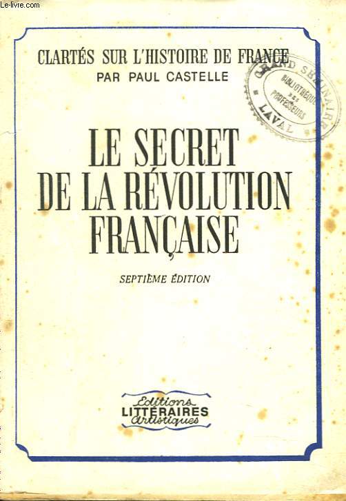 CLARTES SUR L'HISTOIRE DE FRANCE. LE SECRET DE LA REVOLUTION FRANCAISE