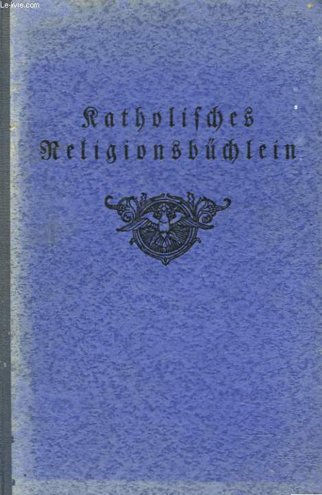 KATHOLISCHES RELIGIONSBCHLEIN FR DIE UNTERSTUFE DER HORSCHULE, herausgegeben von den bayerischen Bischfen.
