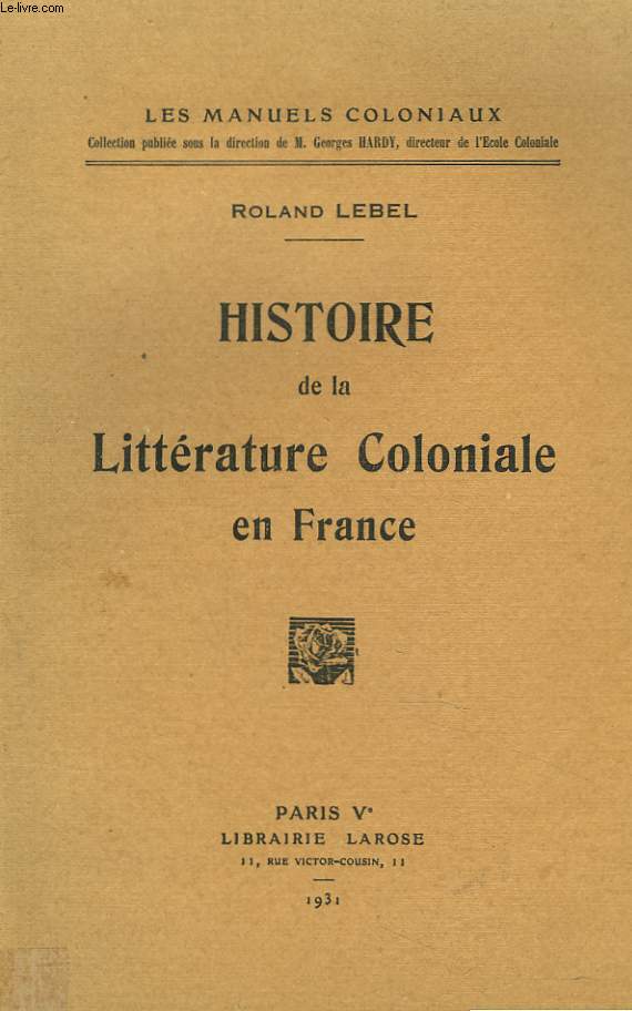 HISTOIRE DE LA LITTERATURE COLONIALE EN FRANCE.